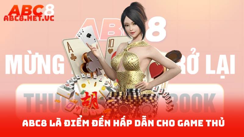 Giới thiệu ABC8 1 ABC8 Là Điểm Đến Hấp Dẫn Cho Game Thủ