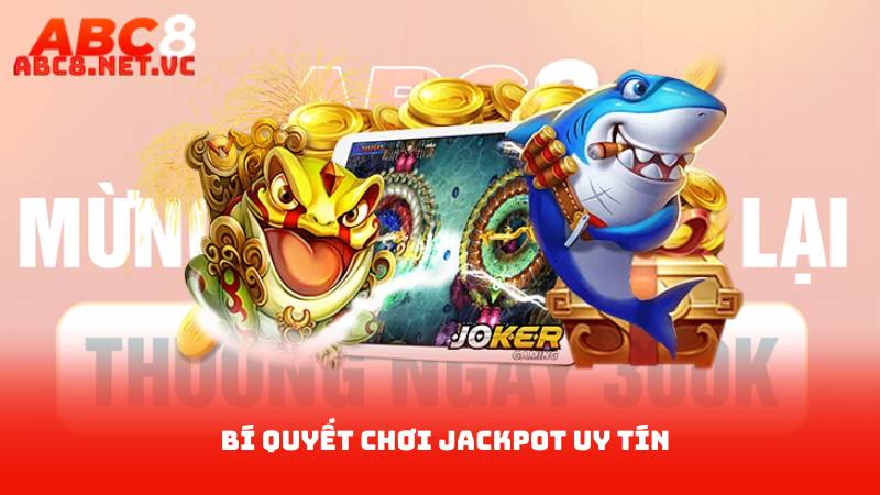 Bắn Cá Jackpot - Chinh Phục Mục Tiêu Trúng Thưởng 3 Bí quyết chơi jackpot uy tín