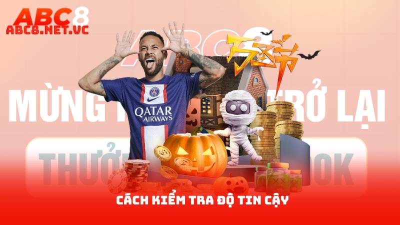 Nhà Cái Abc8 Có Lừa Đảo Không? Yếu Tố Làm Nên Sự Tin Cậy 4 Cách kiểm tra độ tin cậy