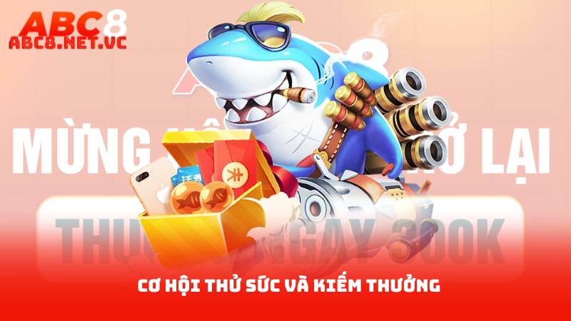Bắn Cá Miễn Phí – Chơi Thoải Mái, Giành Thưởng Cao 4 Cơ hội thử sức và kiếm thưởng