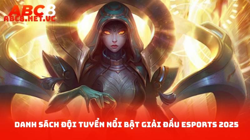 Giải Đấu Esports 2025 – Danh Sách Đội Tuyển Tham Gia 3 Danh Sách Đội Tuyển Nổi Bật Giải Đấu Esports 2025
