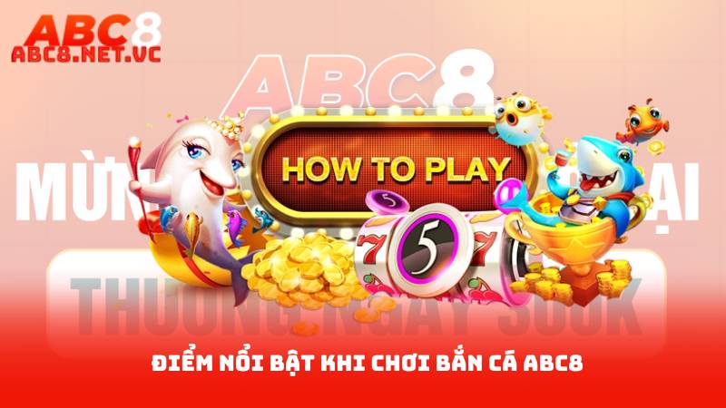Bắn Cá Abc8 – Trải Nghiệm Game Bắn Cá Đỉnh Cao 2 Điểm Nổi Bật Khi Chơi Bắn Cá ABC8