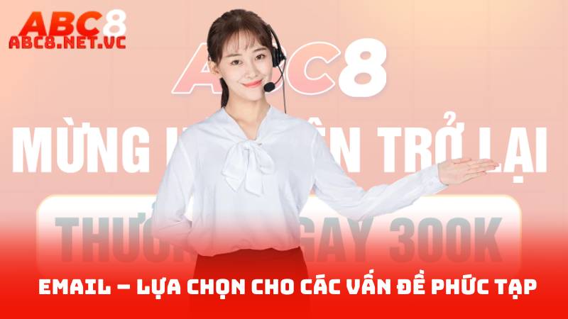 Liên Hệ ABC8 2 Email – Lựa Chọn Cho Các Vấn Đề Phức Tạp