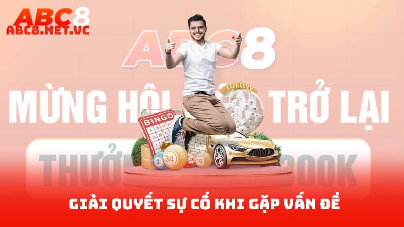 Đăng Ký ABC8 - Những Điều Cần Biết Khi Đăng Ký ABC 4 Giải quyết sự cố khi gặp vấn đề