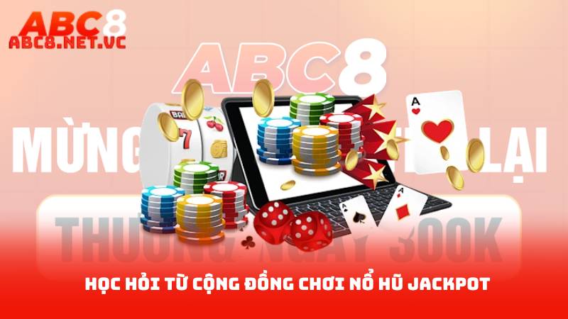 Nổ Hũ Jackpot - Những Kinh Nghiệm Vàng Cần Biết 4 Học hỏi từ cộng đồng chơi nổ hũ Jackpot