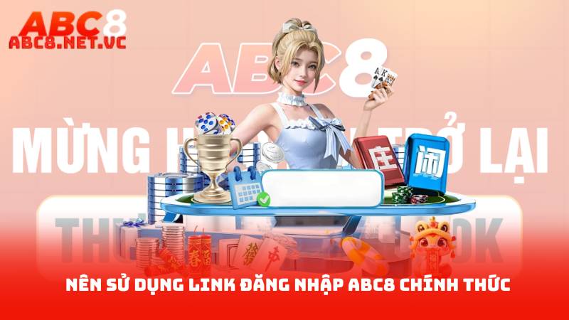 Link Đăng Nhập ABC8 Chính Thức – An Toàn, Nhanh Chóng 2 Nên Sử Dụng Link Đăng Nhập ABC8 Chính Thức