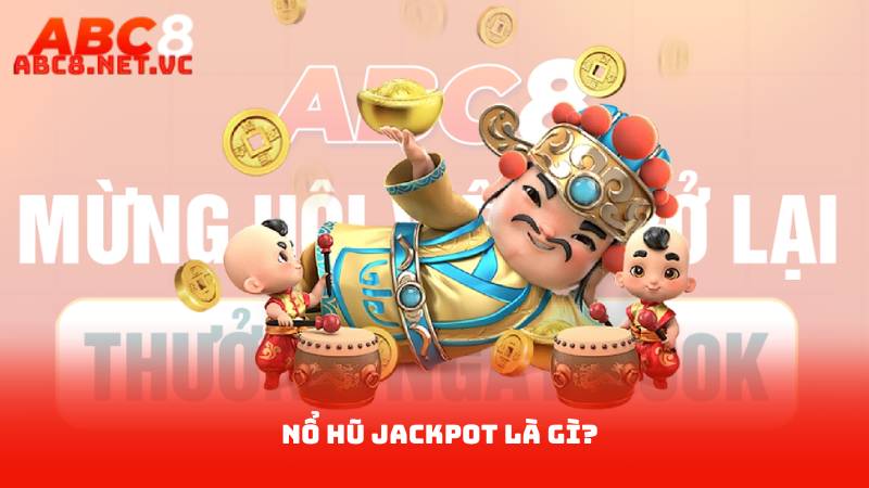Nổ Hũ Jackpot - Những Kinh Nghiệm Vàng Cần Biết 2 Nổ hũ Jackpot là gì?