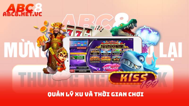 Bắn Cá Abc8 – Trải Nghiệm Game Bắn Cá Đỉnh Cao 3 Quản lý xu và thời gian chơi