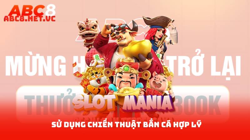 Bắn Cá Miễn Phí – Chơi Thoải Mái, Giành Thưởng Cao 3 Sử dụng chiến thuật bắn cá hợp lý