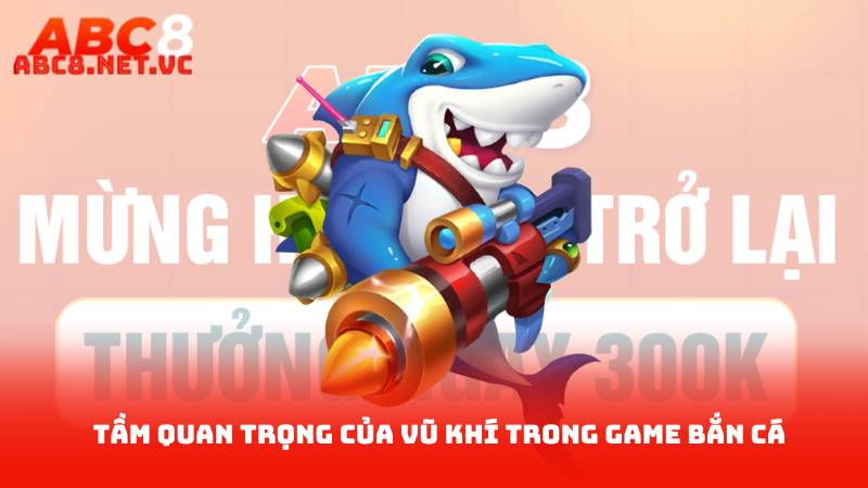 Vũ Khí Trong Game Bắn Cá – Sức Mạnh Để Thắng Đối Thủ 2 Tầm Quan Trọng Của Vũ Khí Trong Game Bắn Cá
