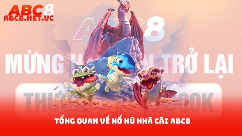 Nổ Hũ Nhà Cái ABC8 - Đánh Giá Trò Chơi Đỉnh Cao 2025 1 Tổng Quan Về Nổ Hũ Nhà Cái ABC8