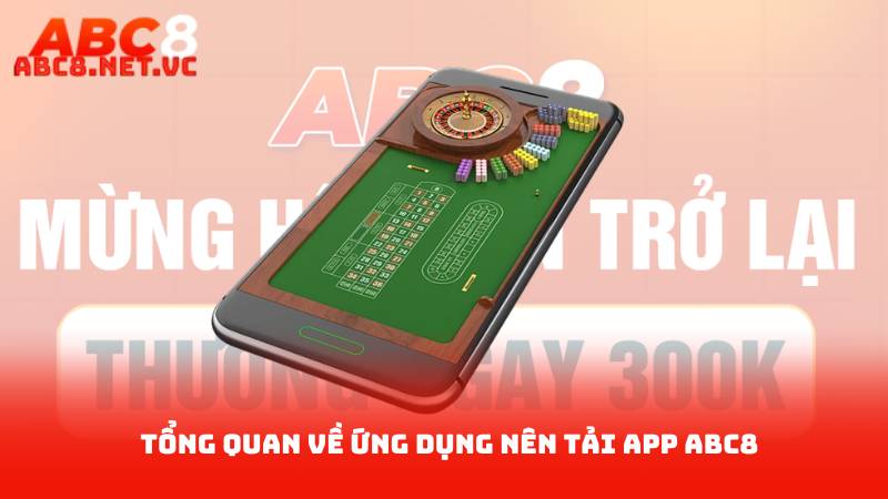 Tải APP ABC8 - Trải Nghiệm Giải Trí Tuyệt Vời Một Cái Nhấn 2 Tổng Quan Về Ứng Dụng Nên Tải APP ABC8