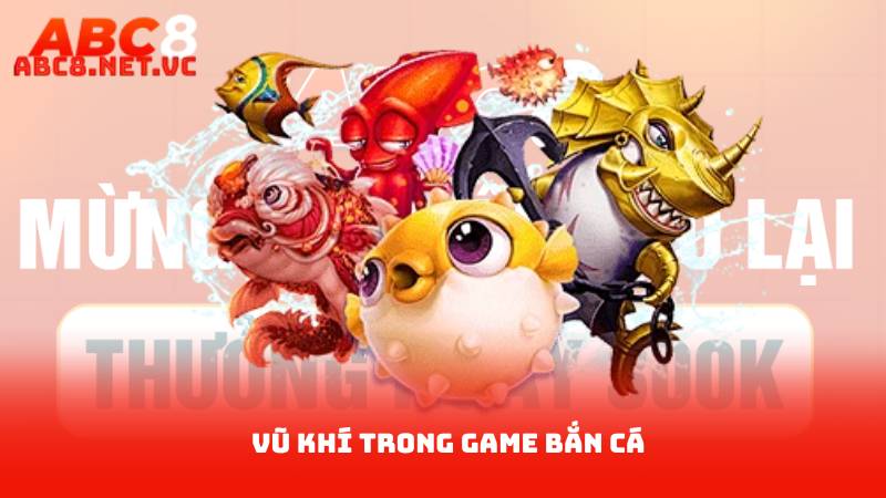Vũ Khí Trong Game Bắn Cá